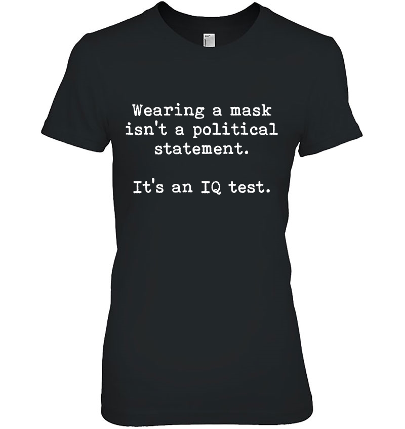 Wearing A Mask Isn't A Political Statement. It's An Iq Test Hoodie