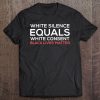 White Silence Equals White Consent Black Lives Matter Shirt Tee