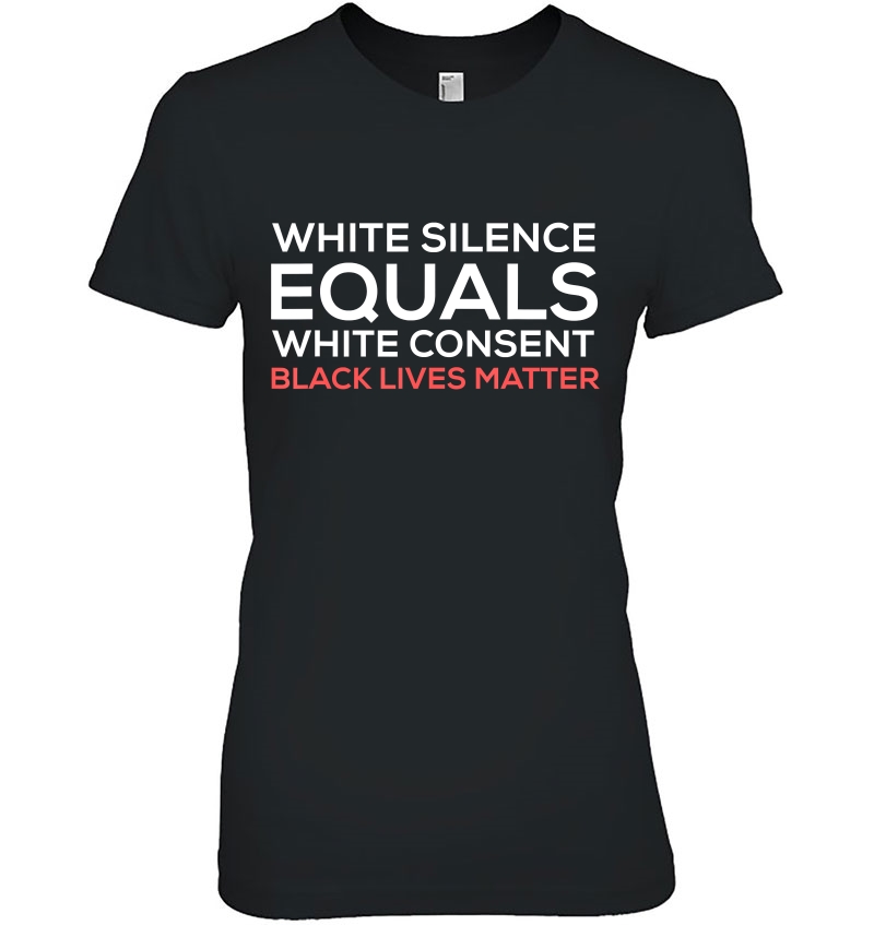 White Silence Equals White Consent Black Lives Matter Shirt Hoodie