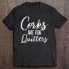 Womens Corks Are For Quitters Funny Wine Drinking Sarcasm V-Neck Tee