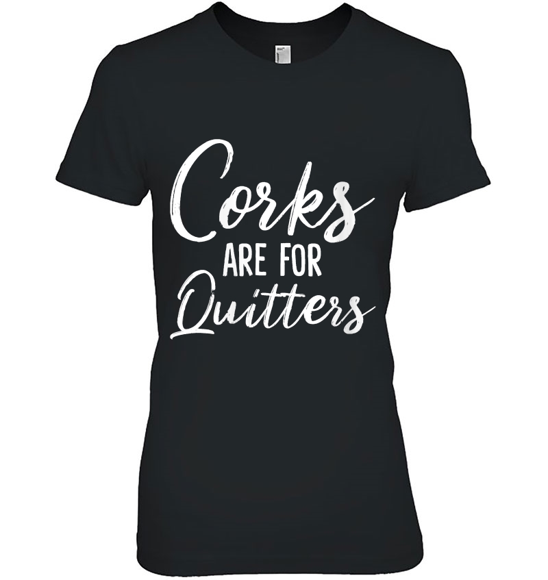 Womens Corks Are For Quitters Funny Wine Drinking Sarcasm V-Neck Hoodie