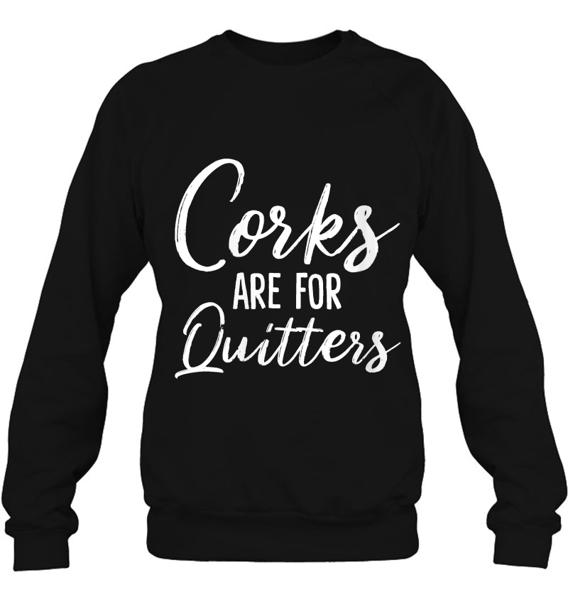 Womens Corks Are For Quitters Funny Wine Drinking Sarcasm V-Neck Mugs