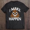 Womens I Make Poop Happen Poo Pile Funny Emoji Gift Meme V-Neck Tee