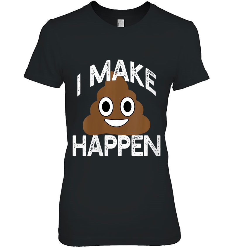 Womens I Make Poop Happen Poo Pile Funny Emoji Gift Meme V-Neck Hoodie