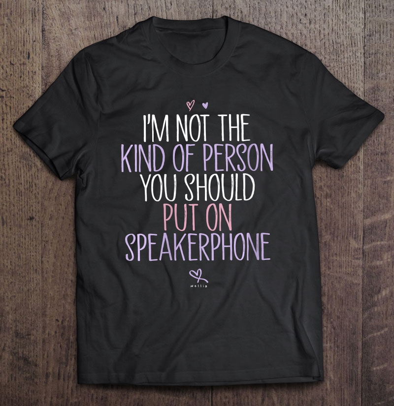 Womens I'm Not The Kind Of Person You Should Put On Speakerphone V-Neck Shirt