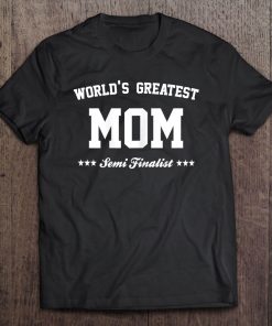 Womens World's Greatest Mom Semi-Finalist Tee