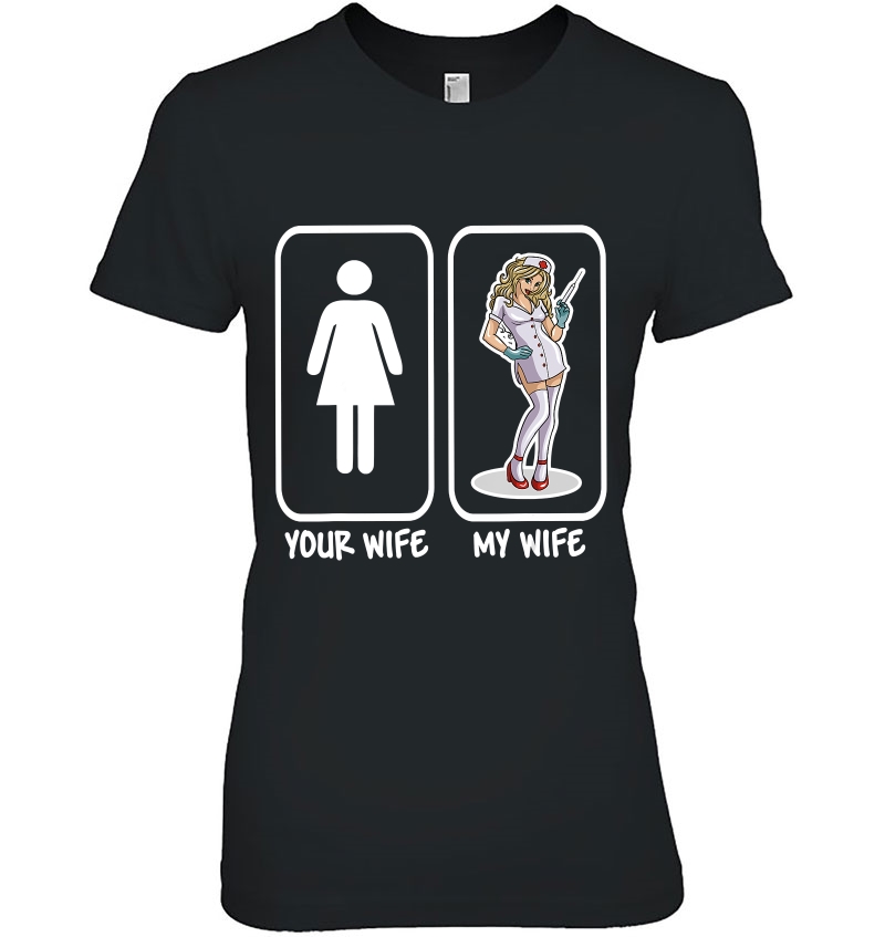 Your Wife My Wife Nurse Funny Husband Gift Hoodie