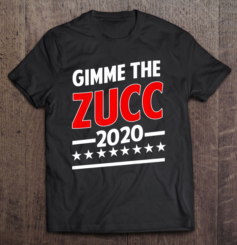 Zuck Zuckerberg Mark President Gimme The Zucc 2020 Ver2 Shirt