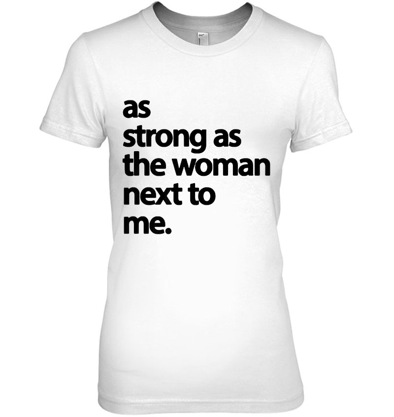 As Strong As The Woman Next To Me Pro Feminism Premium Hoodie