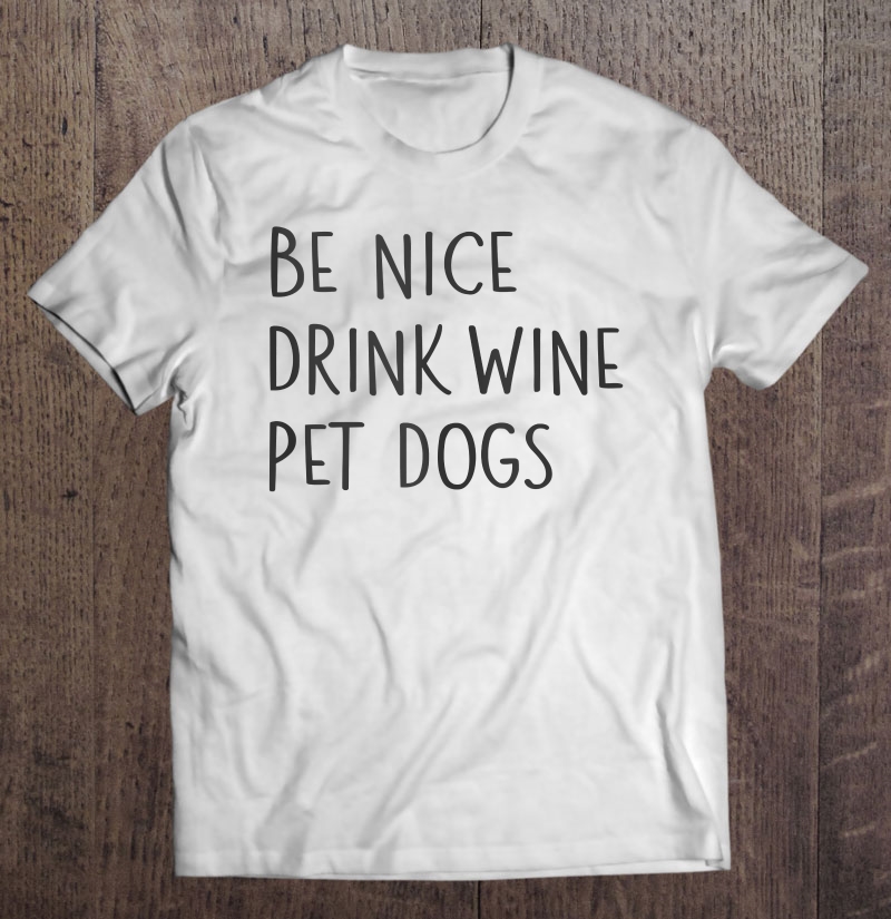 be nice to dogs shirt