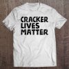 Cracker Lives Matter - Funny Rural Redneck Hillbilly Tee