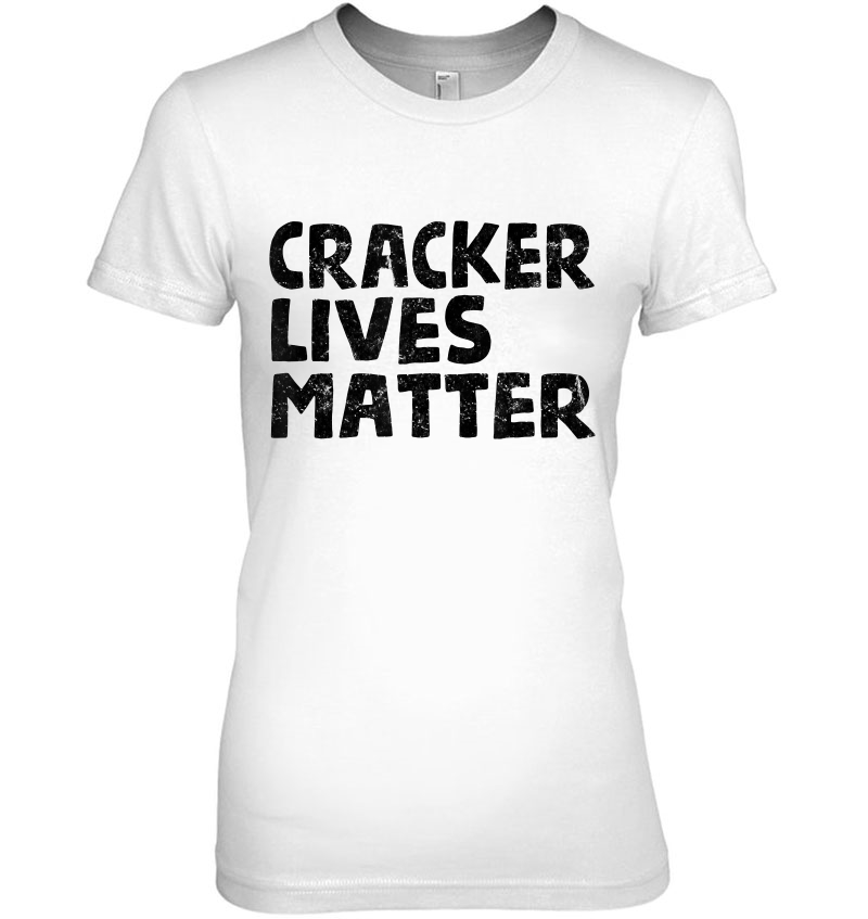 Cracker Lives Matter - Funny Rural Redneck Hillbilly Hoodie