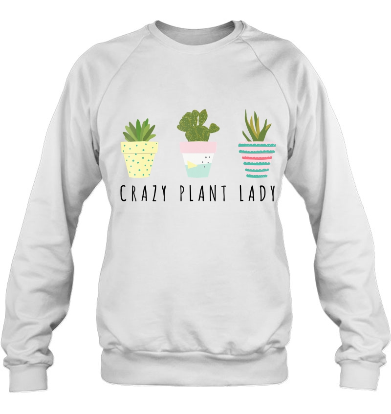 Crazy Plant Lady Shirt Plant Lover Gardening Sweatshirt