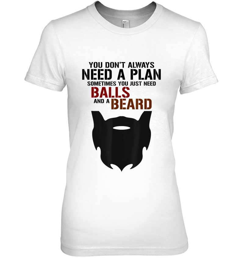 Don't Always Need Plan Balls And A Beard Tee Beard Hoodie