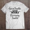 Get In Good And Necessary Trouble Tee