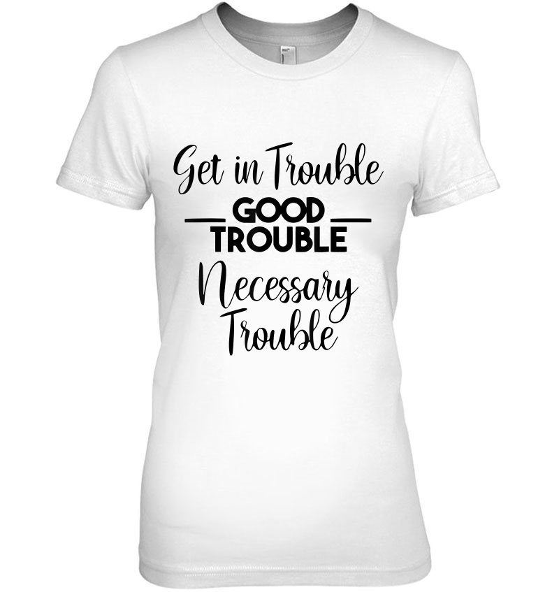 Get In Good And Necessary Trouble Hoodie