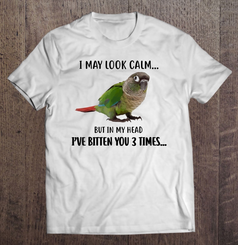 Green Cheek Conure Apparel, I May Look Calm Parrot Bird