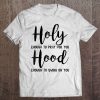 Holy Enough To Pray For You Hood To Swing On You Tee