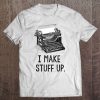 I Make Stuff Up Vintage Typewriter Writer Author Tee Tee