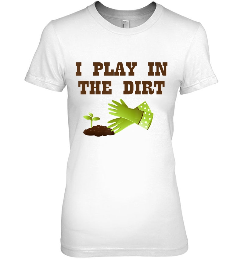 I Play In The Dirt Cute Gardeners Gift Funny Hoodie