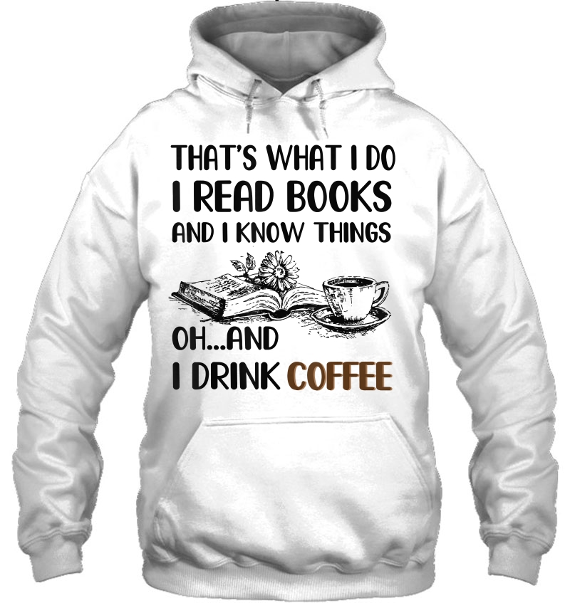 I Read Books And I Know Things And I Drink Coffee Shirt Mugs