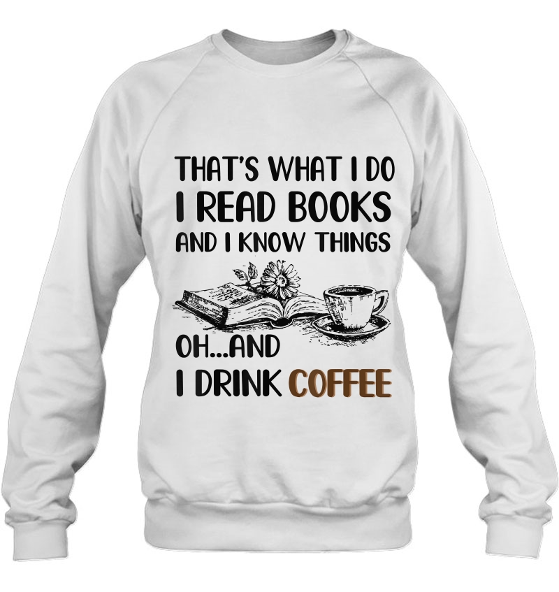 I Read Books And I Know Things And I Drink Coffee Shirt Mugs