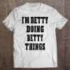 I'm Betty Doing Betty Things First Name Tee