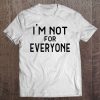 I'm Not For Everyone Tee