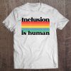 Inclusion Is Human Unity Togetherness Design Tee