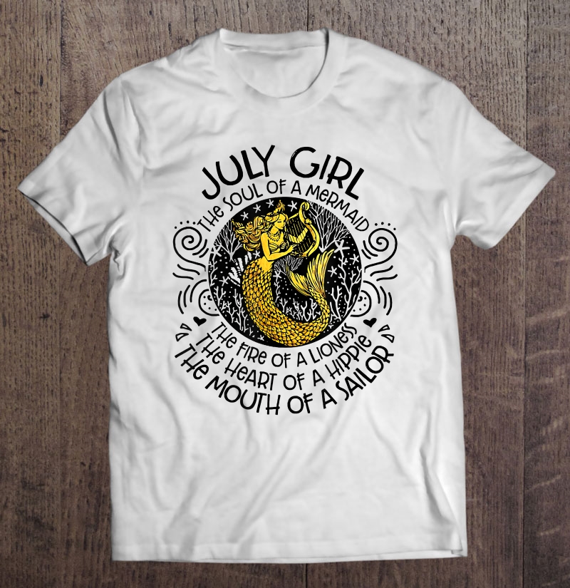 July Girl The Soul Of A Mermaid The Fire Of A Lioness Tshirt Shirt