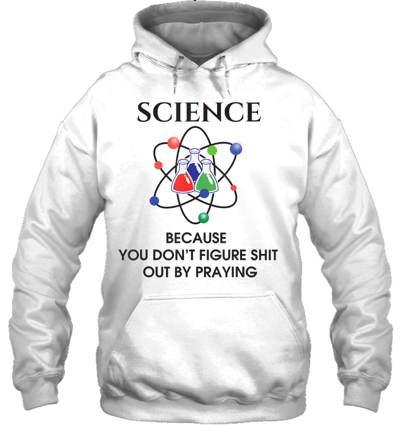 Science Because You Don't Figure Out By Praying Tshirt Gift Mugs