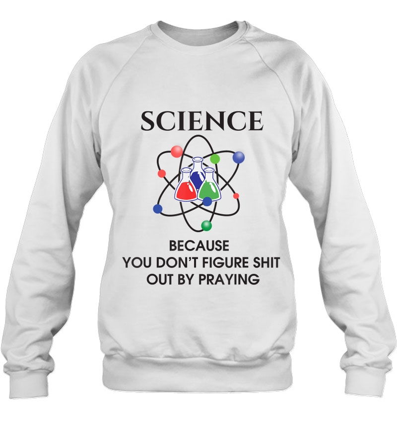 Science Because You Don't Figure Out By Praying Tshirt Gift Mugs