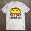 Taco Bout Awesome Shirt Funny Cute Kawaii Food Tee