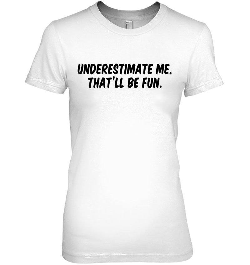 Underestimate Me That'll Be Fun Hoodie