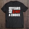 400 Years Was Not A Choice Blm Political Tee Shirt Gift Tee