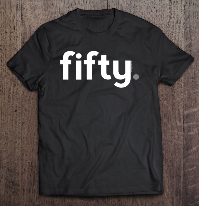 50Th Birthday Gift Ideas For Him Men Fifty Design Party Shirt