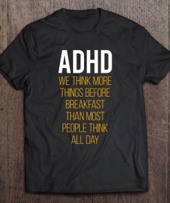 Adhd We Think More Things Before Breakfast Tee