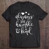 Always Stay Humble And Kind Tee