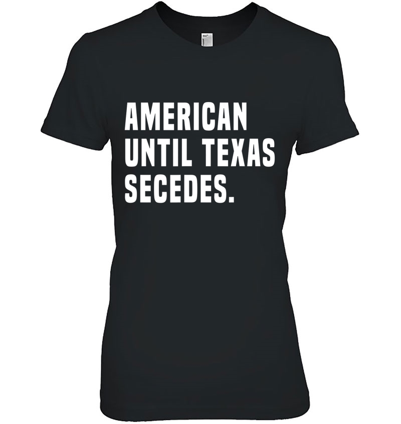 American Until Texas Secedes Funny Native Texan Hoodie