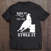 Barrel Racing Gift Stuff Ride It Like You Stole It Pullover Tee