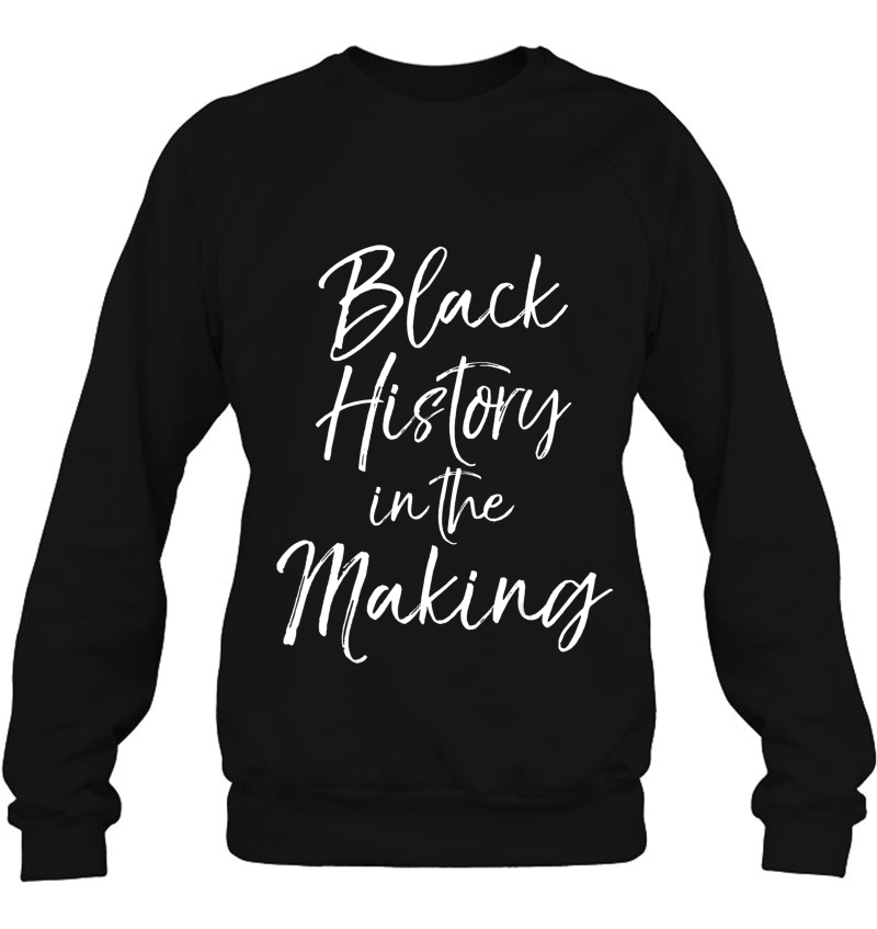 Black History In The Making Shirt For Toddlers Cute Kids Tee Sweatshirt
