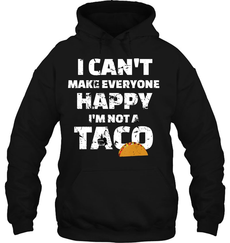 Can't Make Everyone Happy I'm Not A Taco Mugs