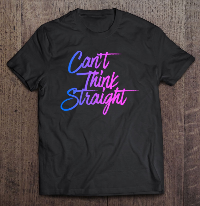 Can't Think Straight Funny Bisexual Awareness Humor Gift Pullover Shirt