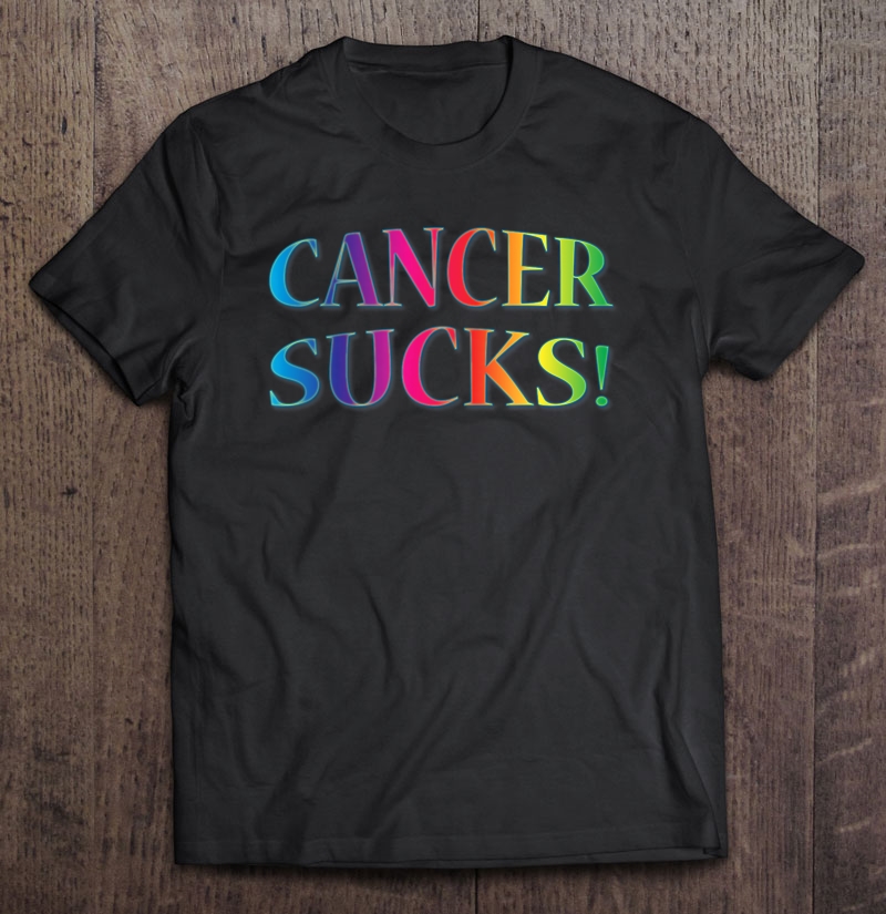 Cancer Sucks For Anyone Who Hates This Disease Shirt