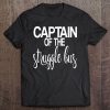 Captain Of The Struggle Bus Funny Struggling Tee