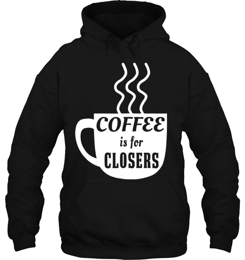 Coffee Is For Closers Hoodie