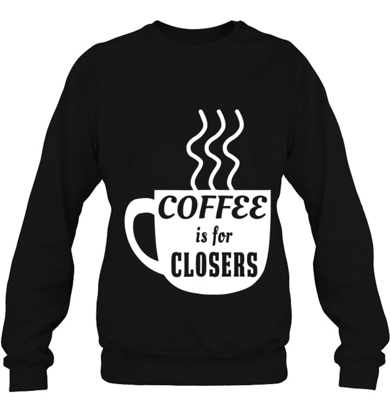 Coffee Is For Closers Sweatshirt