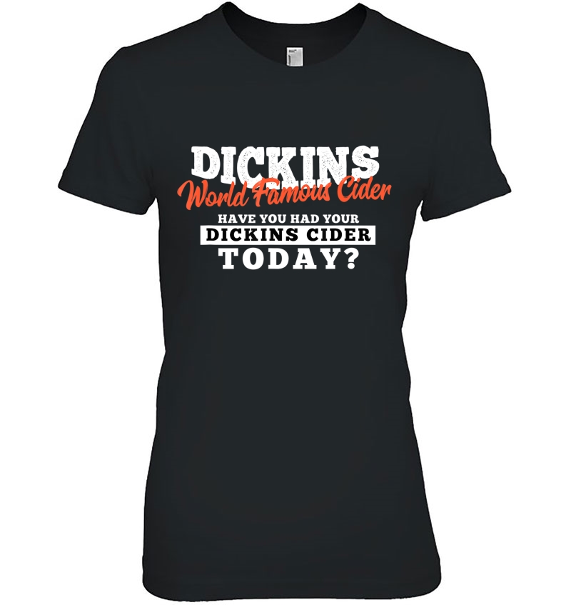 Dickins Cider World Famous Tshirt For All Your Loved Ones Ladies Tee