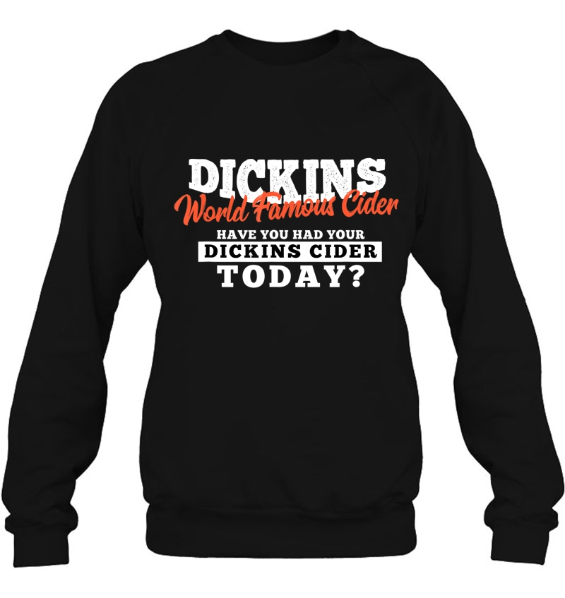 Dickins Cider World Famous Tshirt For All Your Loved Ones Sweatshirt