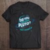 Did You Hear About Pluto Shirt Pluto Is A Planet Tee